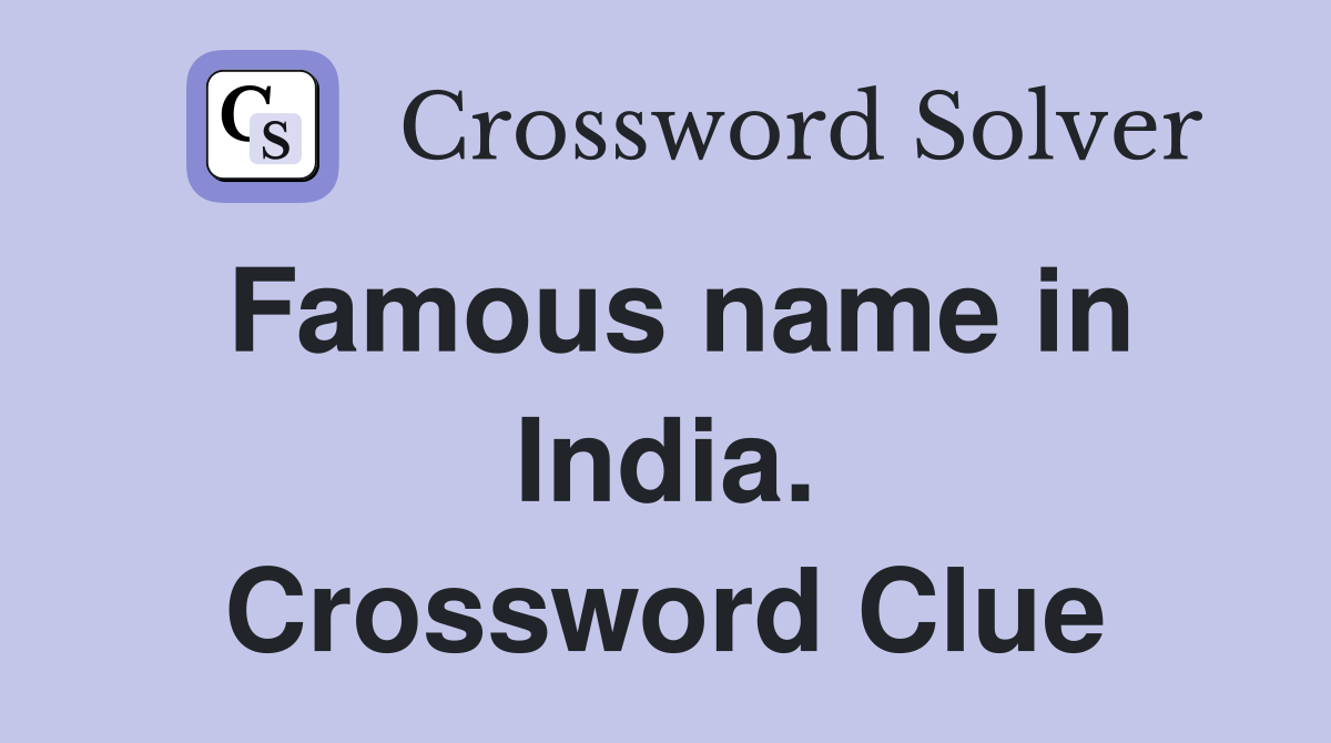 Famous name in India. Crossword Clue Answers Crossword Solver